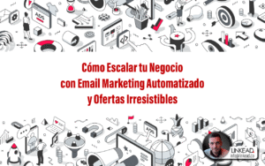 Cómo Escalar tu Negocio con Email Marketing Automatizado