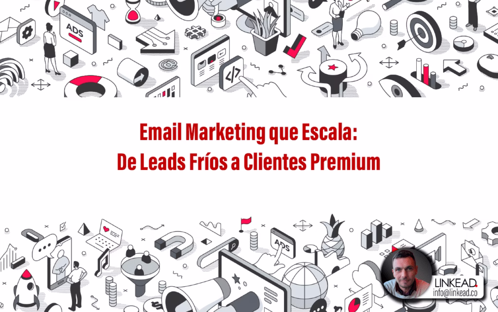 Email Marketing que Escala De Leads Fríos a Clientes Premium